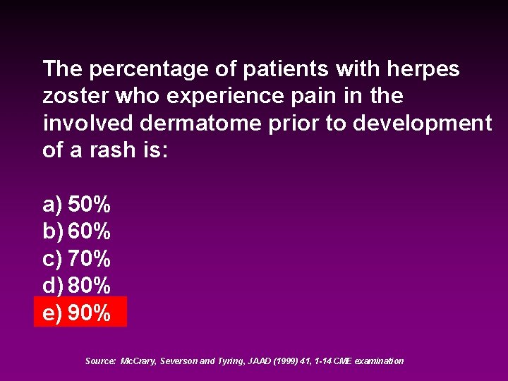 The percentage of patients with herpes zoster who experience pain in the involved dermatome