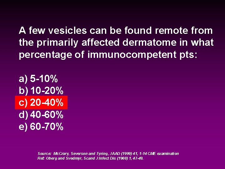 A few vesicles can be found remote from the primarily affected dermatome in what