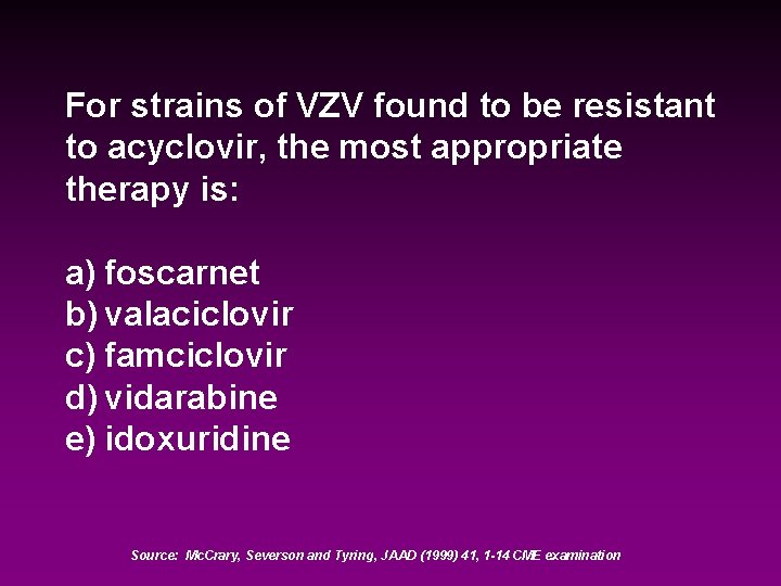 For strains of VZV found to be resistant to acyclovir, the most appropriate therapy