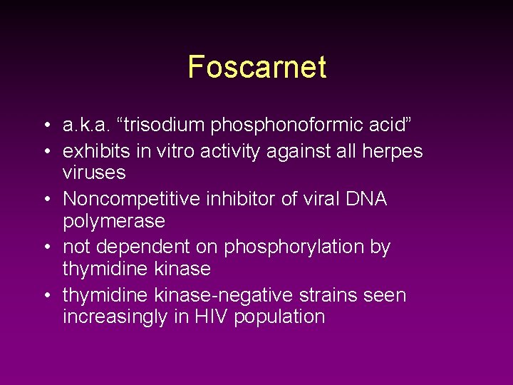 Foscarnet • a. k. a. “trisodium phosphonoformic acid” • exhibits in vitro activity against