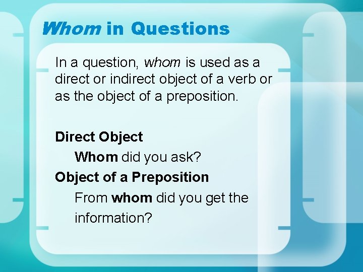 Whom in Questions In a question, whom is used as a direct or indirect Whom in Questions In a question, whom is used as a direct or indirect