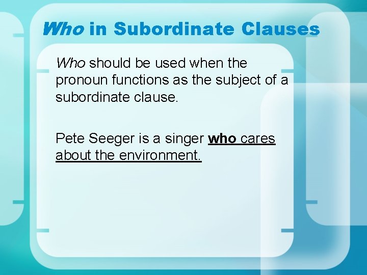 Who in Subordinate Clauses Who should be used when the pronoun functions as the Who in Subordinate Clauses Who should be used when the pronoun functions as the
