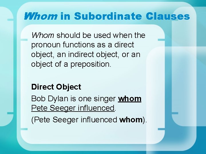 Whom in Subordinate Clauses Whom should be used when the pronoun functions as a Whom in Subordinate Clauses Whom should be used when the pronoun functions as a
