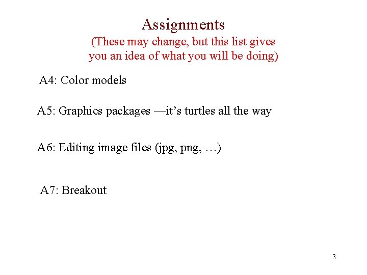 Assignments (These may change, but this list gives you an idea of what you