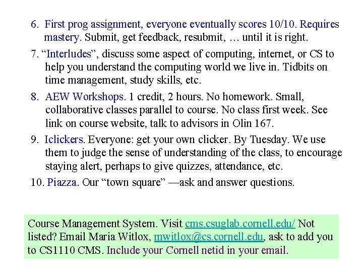 6. First prog assignment, everyone eventually scores 10/10. Requires mastery. Submit, get feedback, resubmit,