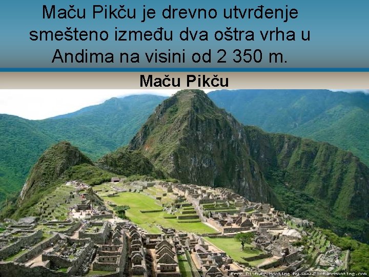 Maču Pikču je drevno utvrđenje smešteno između dva oštra vrha u Andima na visini