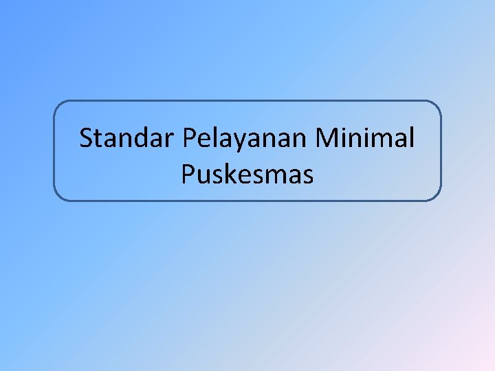 Standar Pelayanan Minimal Puskesmas 