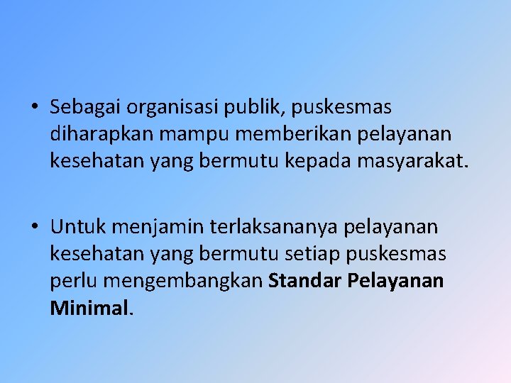  • Sebagai organisasi publik, puskesmas diharapkan mampu memberikan pelayanan kesehatan yang bermutu kepada