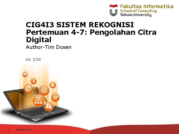 CIG 4 I 3 SISTEM REKOGNISI Pertemuan 4 -7: Pengolahan Citra Digital Author-Tim Dosen