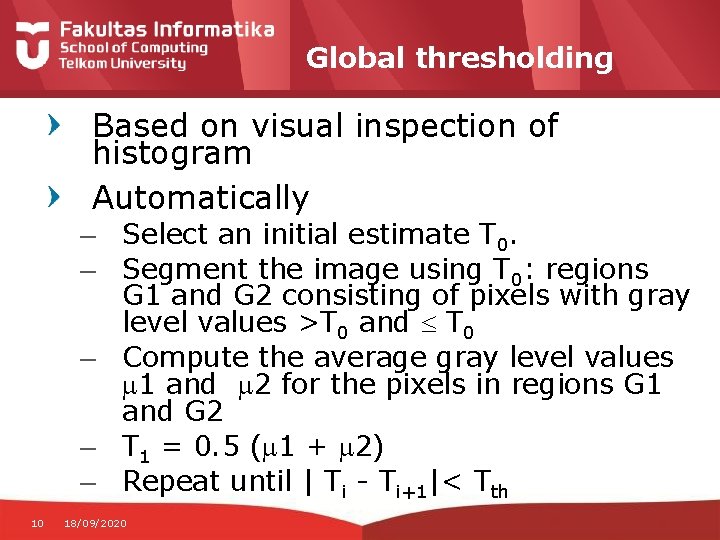 Global thresholding Based on visual inspection of histogram Automatically – Select an initial estimate