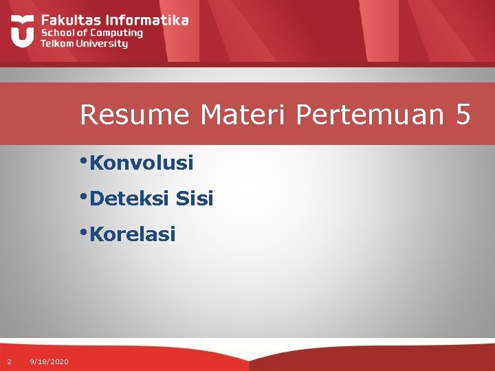 Resume Materi Pertemuan 5 • Konvolusi • Deteksi Sisi • Korelasi 2 9/18/2020 