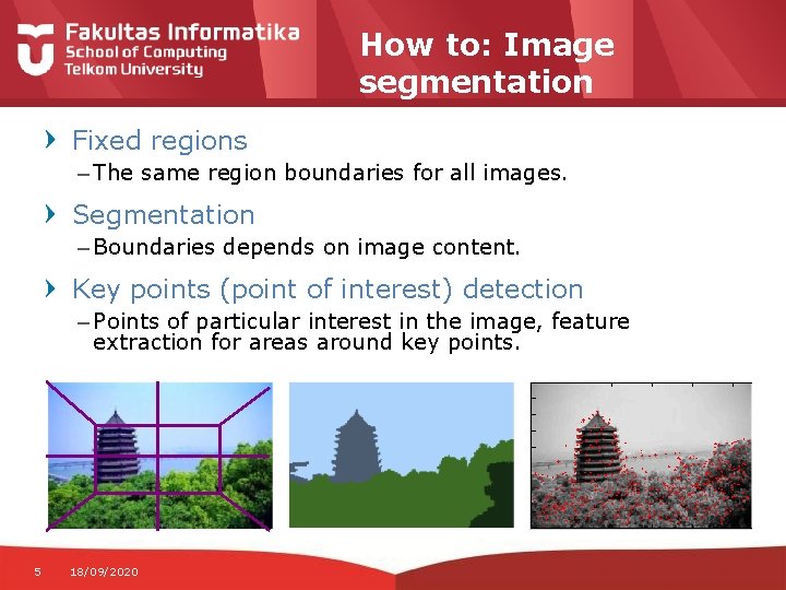 How to: Image segmentation Fixed regions – The same region boundaries for all images.