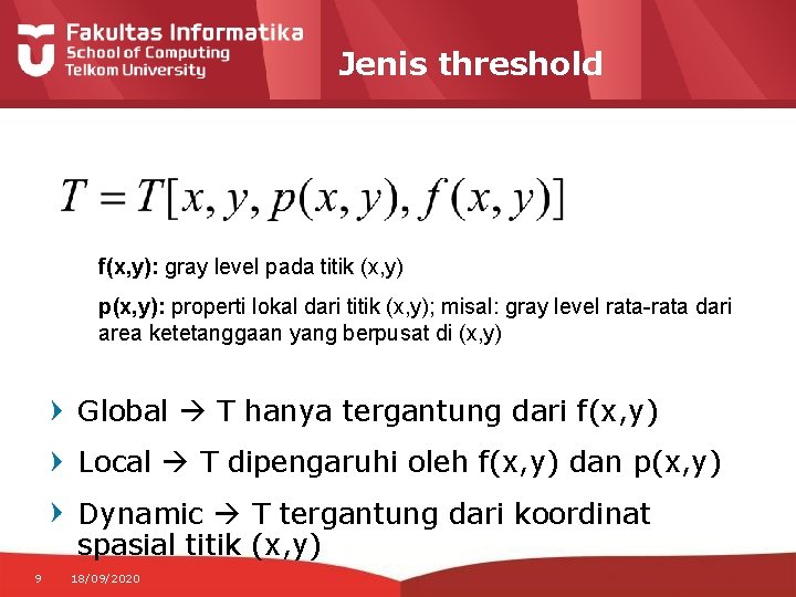 Jenis threshold f(x, y): gray level pada titik (x, y) p(x, y): properti lokal