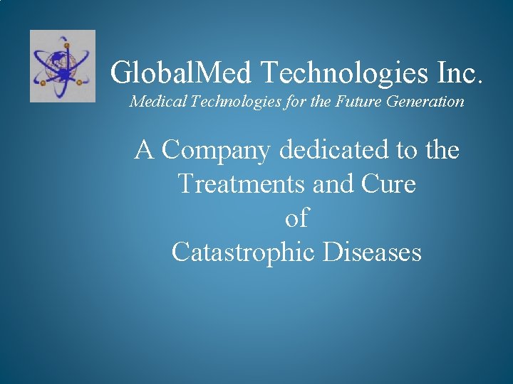 Global. Med Technologies Inc. Medical Technologies for the Future Generation A Company dedicated to
