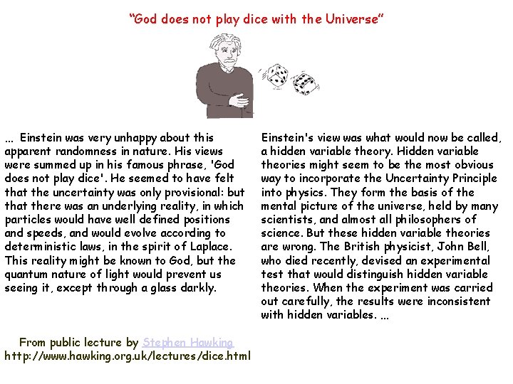 “God does not play dice with the Universe” … Einstein was very unhappy about