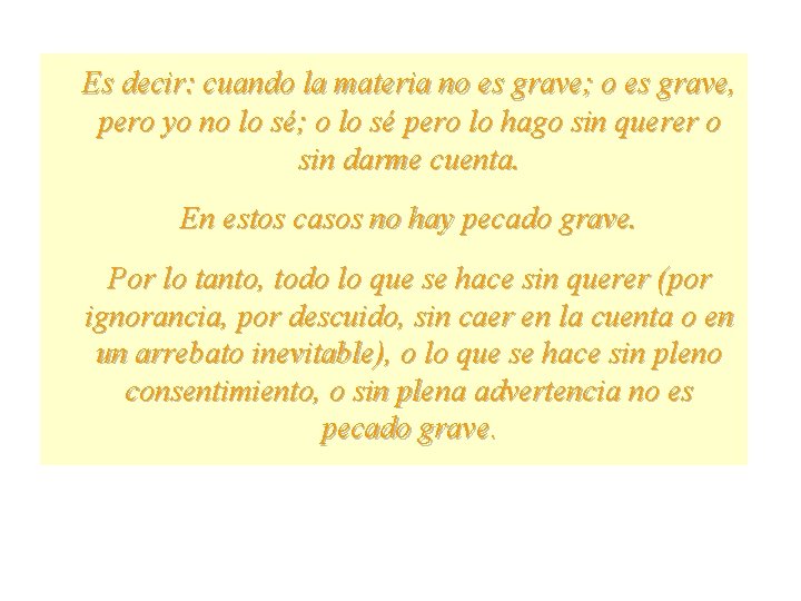 Es decir: cuando la materia no es grave; o es grave, pero yo no