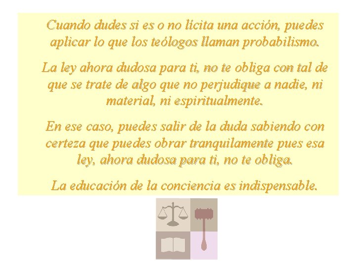 Cuando dudes si es o no lícita una acción, puedes aplicar lo que los