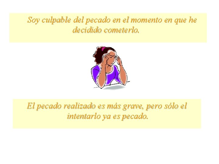 Soy culpable del pecado en el momento en que he decidido cometerlo. El pecado