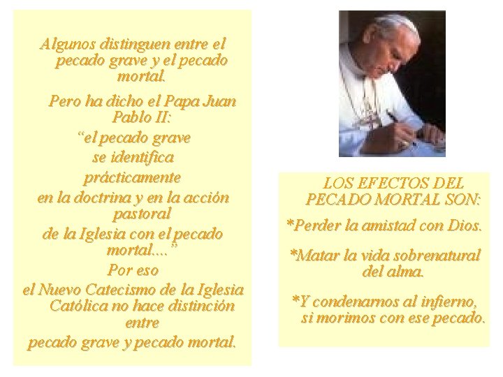 Algunos distinguen entre el pecado grave y el pecado mortal. Pero ha dicho el