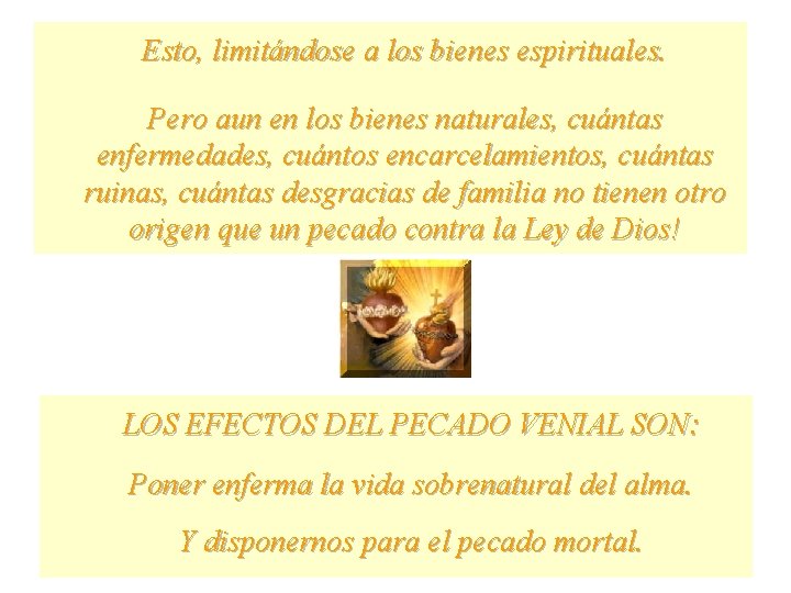 Esto, limitándose a los bienes espirituales. Pero aun en los bienes naturales, cuántas enfermedades,