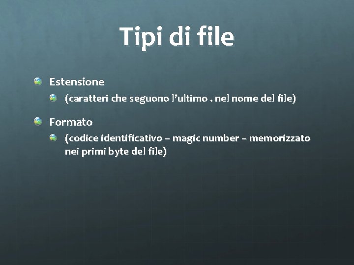 Tipi di file Estensione (caratteri che seguono l’ultimo. nel nome del file) Formato (codice