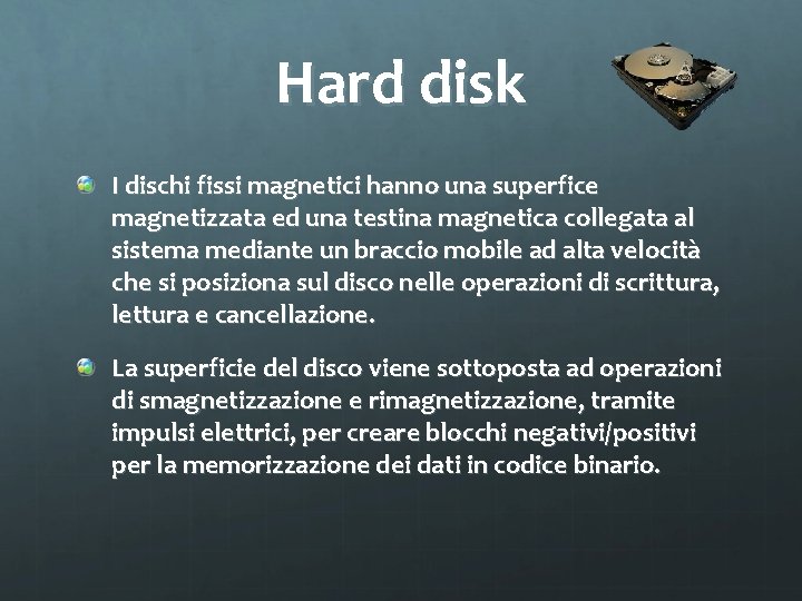 Hard disk I dischi fissi magnetici hanno una superfice magnetizzata ed una testina magnetica