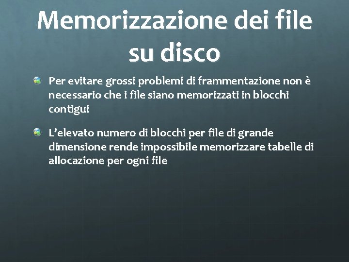 Memorizzazione dei file su disco Per evitare grossi problemi di frammentazione non è necessario