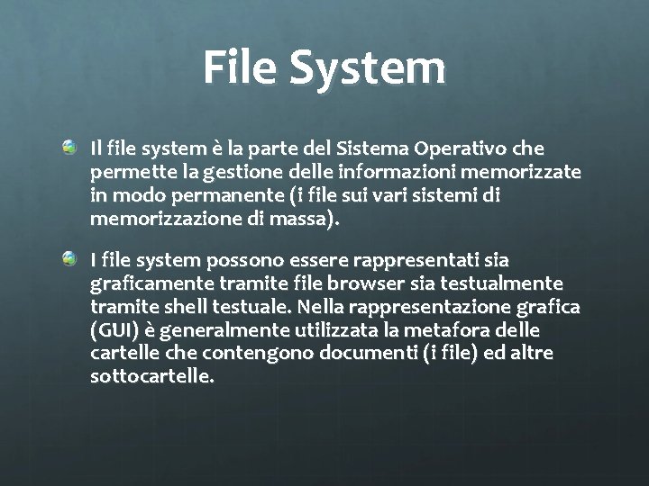 File System Il file system è la parte del Sistema Operativo che permette la