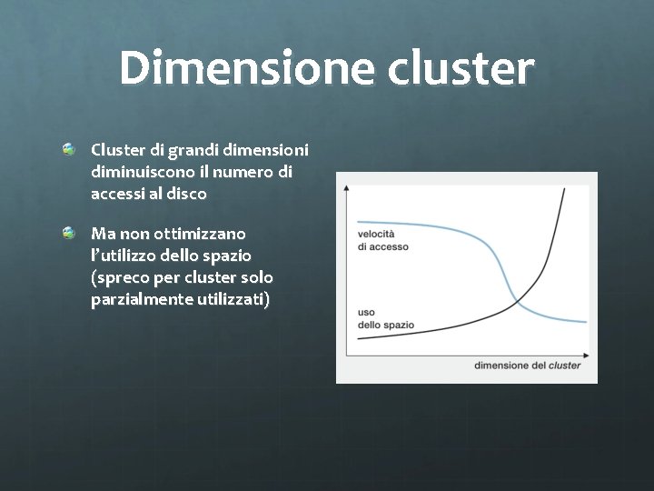 Dimensione cluster Cluster di grandi dimensioni diminuiscono il numero di accessi al disco Ma