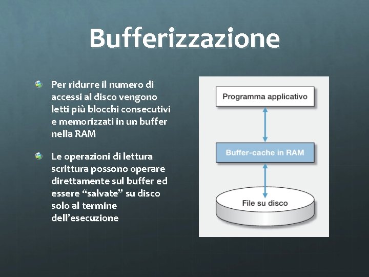 Bufferizzazione Per ridurre il numero di accessi al disco vengono letti più blocchi consecutivi