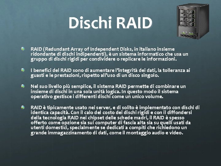 Dischi RAID (Redundant Array of Independent Disks, in italiano insieme ridondante di dischi indipendenti),