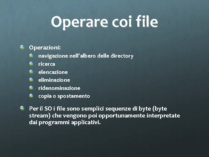 Operare coi file Operazioni: navigazione nell’albero delle directory ricerca elencazione eliminazione ridenominazione copia o