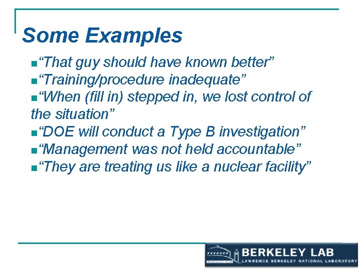Some Examples n“That guy should have known better” n“Training/procedure inadequate” n“When (fill in) stepped