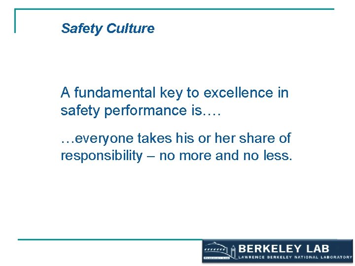 Safety Culture A fundamental key to excellence in safety performance is…. …everyone takes his