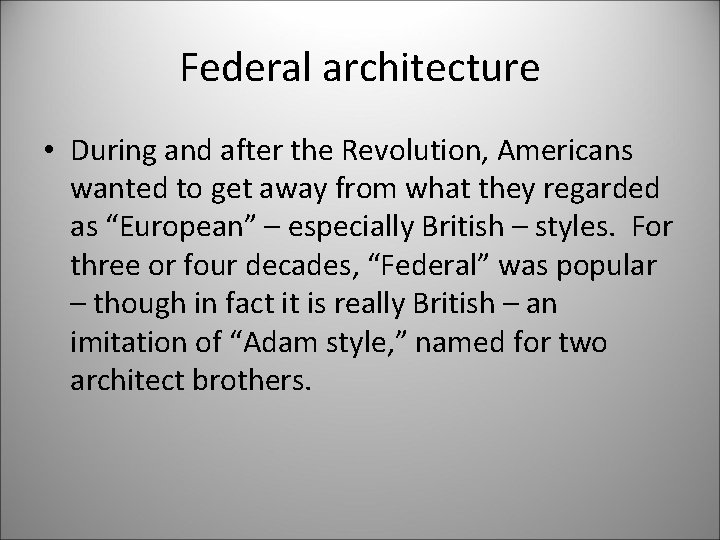 Federal architecture • During and after the Revolution, Americans wanted to get away from