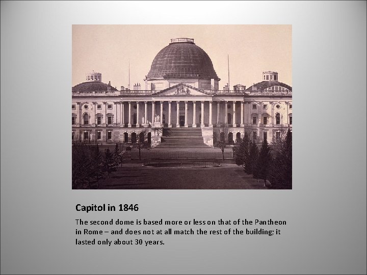 Capitol in 1846 The second dome is based more or less on that of