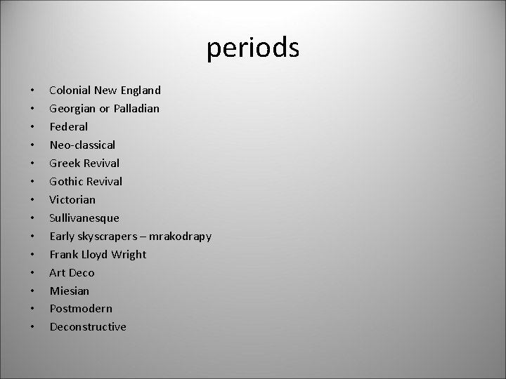 periods • • • • Colonial New England Georgian or Palladian Federal Neo-classical Greek