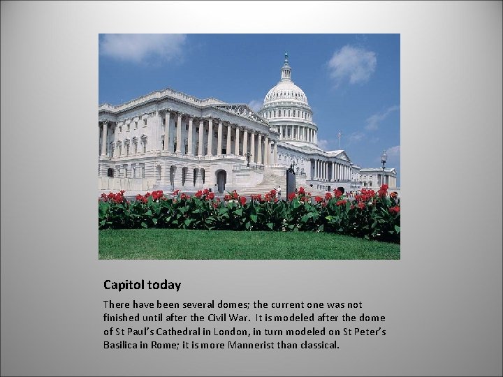 Capitol today There have been several domes; the current one was not finished until