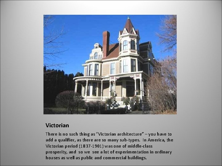 Victorian There is no such thing as “Victorian architecture” – you have to add