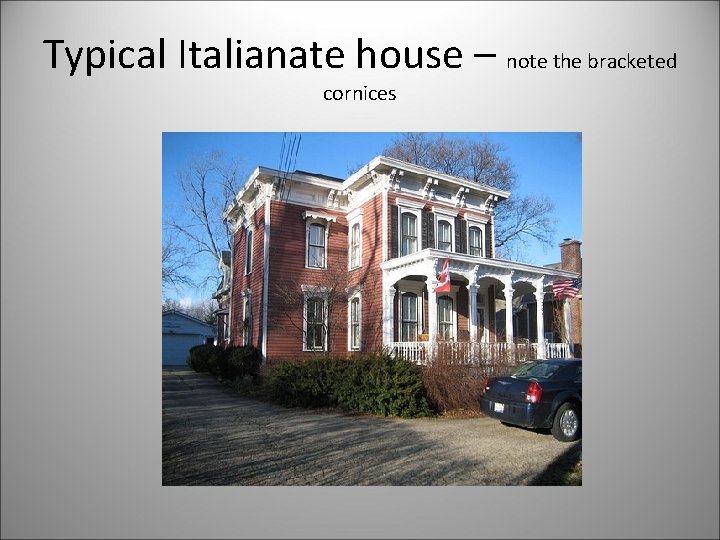 Typical Italianate house – note the bracketed cornices 