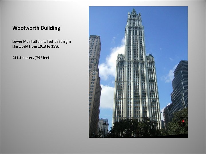 Woolworth Building Lower Manhattan; tallest building in the world from 1913 to 1930 241.