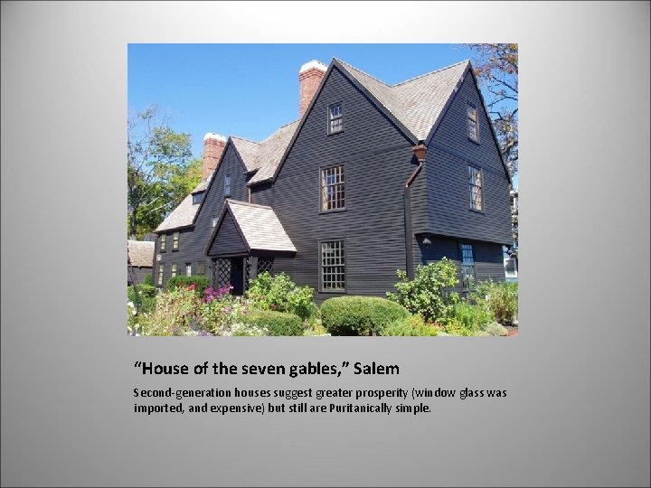 “House of the seven gables, ” Salem Second-generation houses suggest greater prosperity (window glass