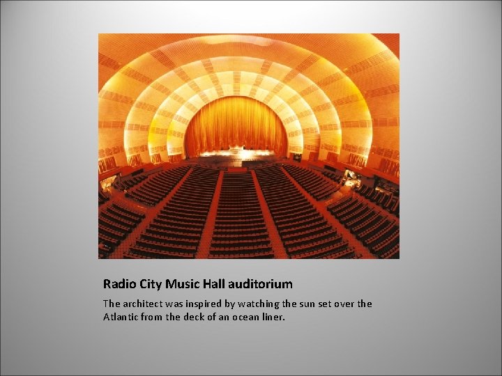 Radio City Music Hall auditorium The architect was inspired by watching the sun set