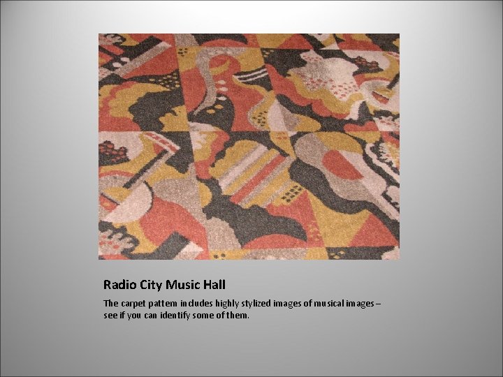 Radio City Music Hall The carpet pattern includes highly stylized images of musical images