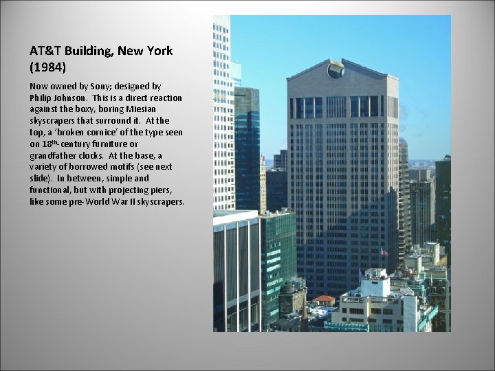 AT&T Building, New York (1984) Now owned by Sony; designed by Philip Johnson. This