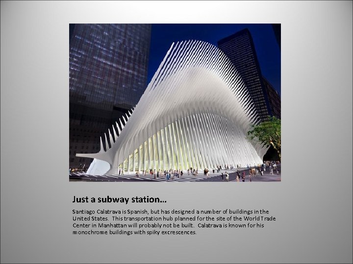 Just a subway station… Santiago Calatrava is Spanish, but has designed a number of