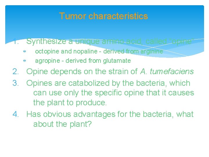 Tumor characteristics 1. Synthesize a unique amino acid, called “opine” octopine and nopaline -