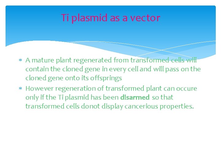 Ti plasmid as a vector A mature plant regenerated from transformed cells will contain