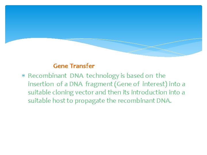 Gene Transfer Recombinant DNA technology is based on the insertion of a DNA fragment
