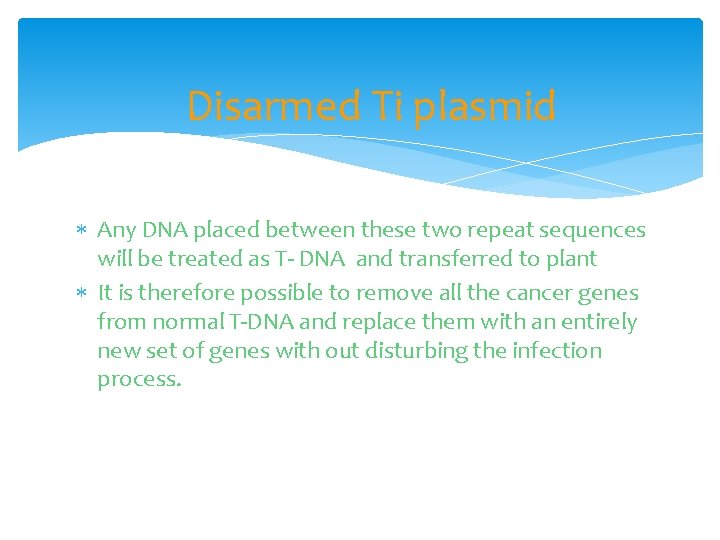 Disarmed Ti plasmid Any DNA placed between these two repeat sequences will be treated